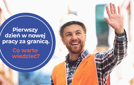 Pierwszy dzień w nowej pracy za granicą – co warto wiedzieć?